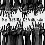 Theo-Fh#8.BPM.128.White Noise