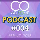 WELCOME PODCAST #004 - SPRING 2015