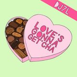 DJ 7L Love's Gonna Get'cha
