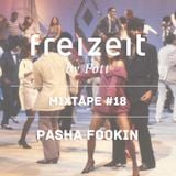 Pasha Fookin - Mixtape For Freizeit #18 (2012)
