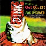DiNK - GET ON IT! ( PHiL ONCENES REMIX 2k14 )