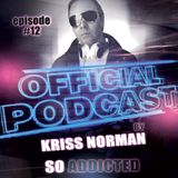 Official Podcast "So Addicted" episode #12 by Kriss Norman