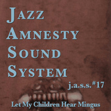 J.a.s.s. #17 : Let My Children Hear Mingus