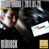 Sound Arena Podcast - 2011.01.23. - Mänieck
