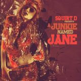 Squirt D. - A Junkie called JANE
