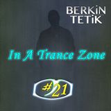 Berkin Tetik - In A Trance Zone #021