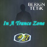 Berkin Tetik - In A Trance Zone #027