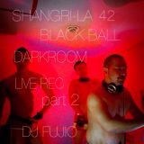 Shangri-la 42 BLACK BALL "Dark room" Live REC part 2