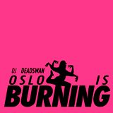 DJ DEADSWAN - OSLO IS BURNING