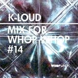 K-Loud - Mix For Whopwhop #14