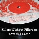 Killers Without Fillers #1 - Love is a Game