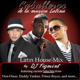 Caballeros de la musica Latina - Latin House Mix