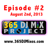 Episode 2 - 365 DJ Mix Project - August 2nd, 2013