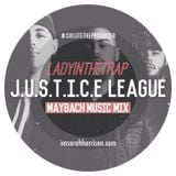 LadyInTheTRAP x J.U.S.T.I.C.E League | MAYBACH MUSIC Mix