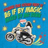 Square One Sound Part IV - As If By Magic