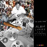 "I’m Going Home" ALAN LOMAX 100 Aniversary MIXTAPE