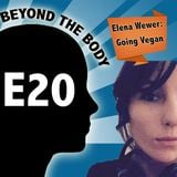 BEYOND THE BODY #20 - GOING VEGAN WITH ELENA WEVER