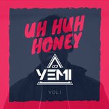 DJYEMI - UH HUH HONEY Vol.1 @DJ_YEMI