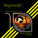 Regenerate 10 - Part 2: The Sunset Bar (7.30pm) - Mixed by Phil Wilshaw (Phoenix 6)