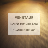 House Mix Mar 2016 "Machine Spring"