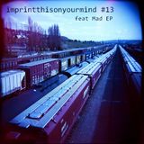 Mad EP - mix for Imprint This On Your Mind