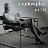 Shadowplay - January, 2016