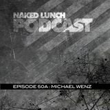 Naked Lunch PODCAST #050A - MICHAEL WENZ