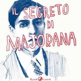 "Il Segreto di Majorana" di Silvia Rocchi e Francesca Riccioni @ Cinema Lanteri 16/10/2015