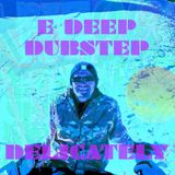 E DEEP DOES DUBSTEP DELICATELY