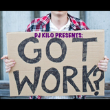 DJ Kilo Presents: "Got Work?" Vol. 1
