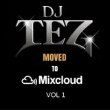 ****DJ TEZ MOVED TO MIXCLOUD VOL 1 *****