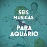 #91 SEIS MÚSICAS PARA AQUÁRIO