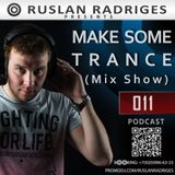 Ruslan Radriges - Make Some Trance 011 (Mix Show)