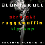 Bluntskull - Straight Raggamuffin Hip Hop Mixtape Vol.3