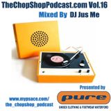 Jus Me presents The Chop Shop Podcast Vol.16