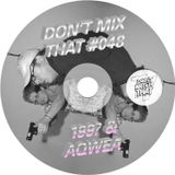 DON'T MIX THAT VOL 48: 199? & AQWEA