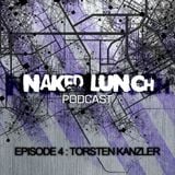 Naked Lunch PODCAST #004 - TORSTEN KANZLER