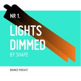 Lights Dimmed by Shape / Bounce Podcast Nr. 1