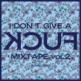 I Don't Give A FUCK Mixtape Vol.2