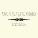 CBC Galactic Radio Ep. 26
