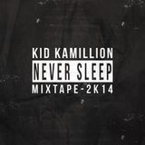 Kid Kamillion - Never Sleep Mixtape 2K14