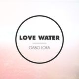 Love water (DJ session for Love Foundation) - Gabo Lora