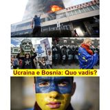 Balkania, 5 marzo 2014 - Ucraina e Bosnia: quo vadis?