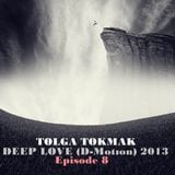 Episode 8 || Deep Love (D-Motion) || 2013 May || Tolga Tokmak (TR)