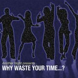 Another Night Presents ... 'Why Waste Your Time?'
