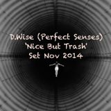 D.Wise (Perfect Senses) 'Nice And Trash' Set Nov 2014.