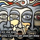 Kit the Kids - Slow Carnival set podcadts #002