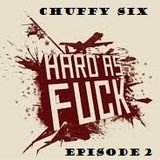 Chuffy Six - Hard as Fuck ----> Episode 2
