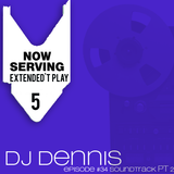 NOW SERVING - EXTENDED'T PLAY #5 (DJ Dennis) Pt. 2