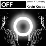 OFF Recordings Podcast Episode #143, mixed by Kevin Knapp